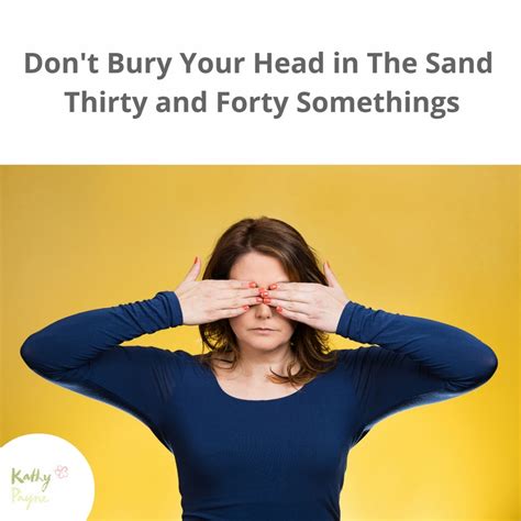 Dont Bury Your Head In The Sand Thirty And Forty Somethings Kathy Payne