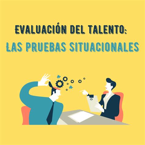 Las Pruebas Situacionales Talentsuite El Software Para Tus Assessments