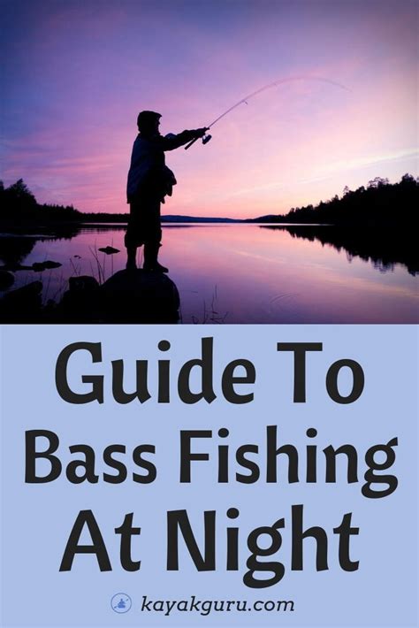 Bass Fishing At Night Our Guide To Lures Lines And Fishing In The