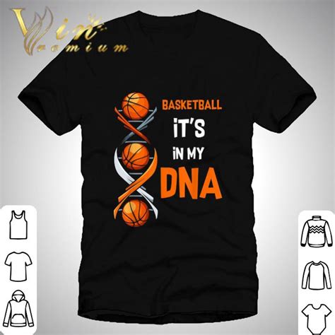 Basketball Its In My Dna Shirt Hoodie Sweater Longsleeve T Shirt