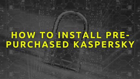 How To Install Pre Purchased Kaspersky Step By Step Guide
