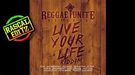 live your life riddim reggae unite records 2017 rascal editz mix youtube