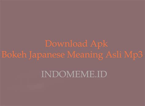 Tak hanya kalian saja, pasalnya kamipun menyukai video bokeh jepang. Bokeh Japanese Meaning Asli Mp3 Terbaru - Indonesia Meme