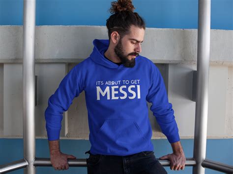 Its About To Get Messi Unisex Hoodie Etsy
