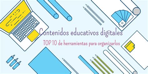 Contenidos Educativos Digitales 10 Herramientas Para Organizarlos
