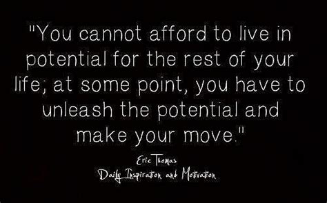 You Cannot Afford To Live In Potential For The Rest Of Your Life At