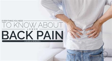 Everything You Need To Know About Lower Back Pain Causes And Remedies