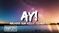 Machine Gun Kelly & Lil Wayne - ay! (Lyrics) - YouTube