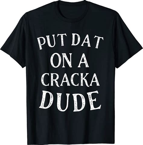 Stale Cracker Put That On A Cracka Dude Thats Money Dude T Shirt