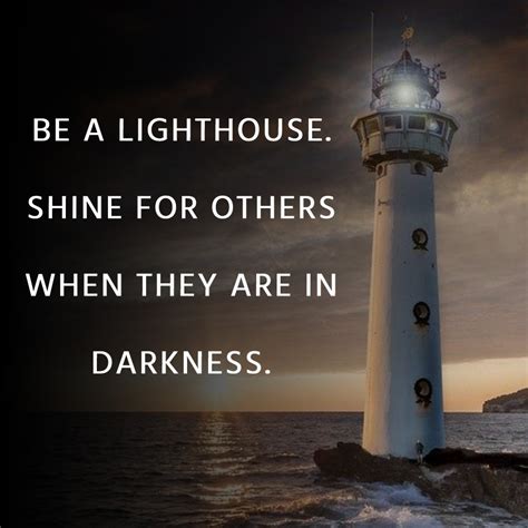 Be A Lighthouse Shine For Others When They Are In Darkness