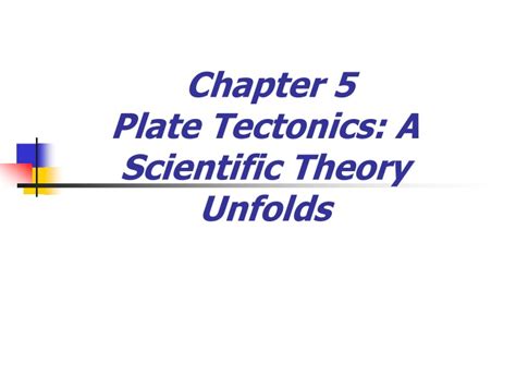 Ppt Chapter 5 Plate Tectonics A Scientific Theory Unfolds Powerpoint