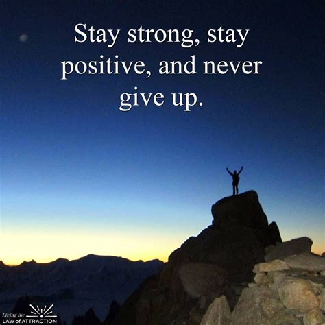 Stay Strong Stay Positive - Stay Strong Stay Positive And Never Give Up Quote By Roy T Bennett 