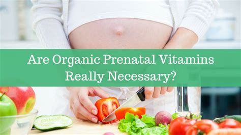 Are Organic Prenatal Vitamins Really Necessary