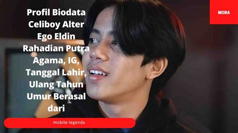 Profil Biodata Celiboy Alter Ego Eldin Rahadian Putra Agama Ig Hot My