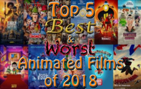 Animat Top 5 Best And Worst Animated Films Of 2018 By Movieliker236 On