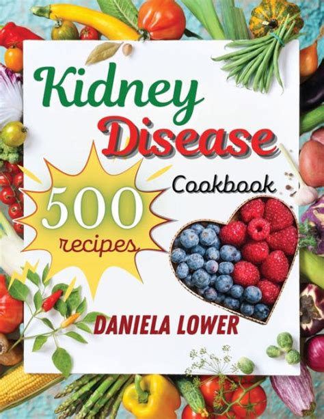 Kidney Disease Cookbook Prepare 500 Innovative And Original Recipes