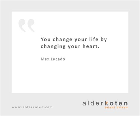 You Change Your Life By Changing Your Heart Max Lucado Leadership