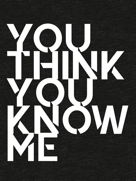 You Think You Know Me T Shirt By Manchild Redbubble