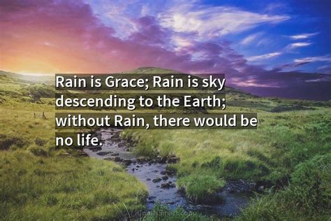Quote Rain Is Grace Rain Is Sky Descending To The Earth Without Rain Coolnsmart