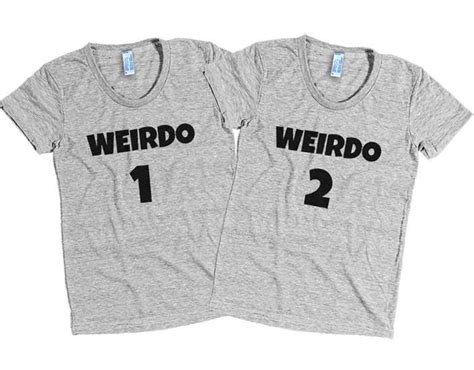 Weirdo 1 T Shirt Unisex Best Friend T Shirts Best Friend Outfits