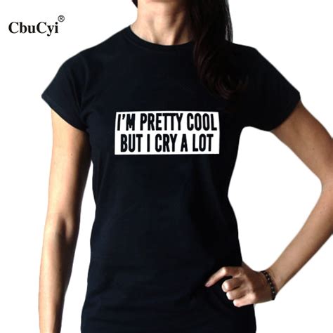 Im Pretty Cool But I Cry A Lot Funny T Shirts Tumblr Women Tshirt