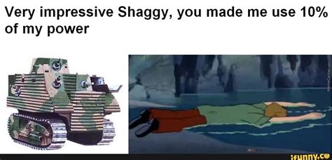 Very Impressive Shaggy You Made Me Use 10 Of My Power Ifunny