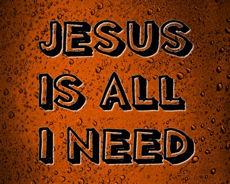 I want it all original. Jesus is all I need Wallpaper - Christian Wallpapers and ...