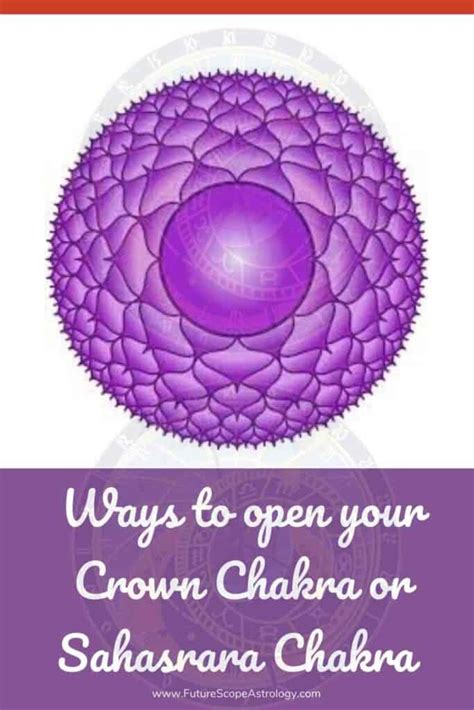 Ways To Open Your Crown Chakra Or Sahasrara Chakra Futurescopeastro
