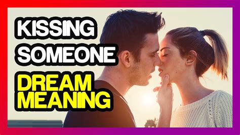 Dream Of Kissing Someone Passionately Meaning Dream Dictionary Youtube
