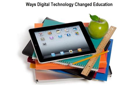 5 Ways Digital Technology Has Changed Education And Learning Positively