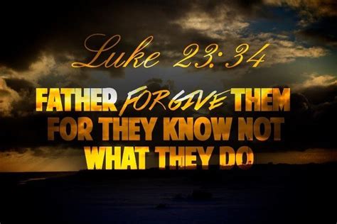 Luke 2334 Jesus Quotes Faith Quotes True Quotes Father Forgive Them