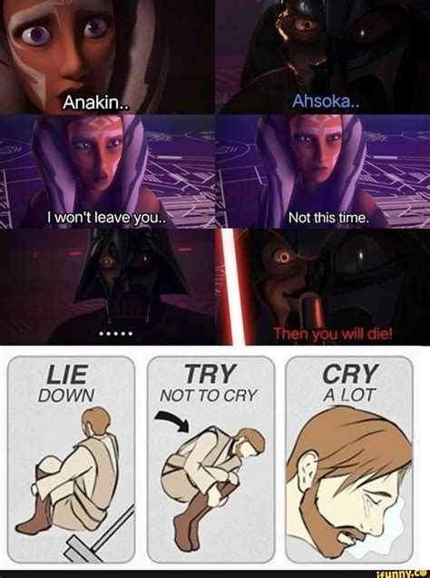 Anakin Ahsoka I T Leaveyou Not This Time Try Not To Cry Cry To