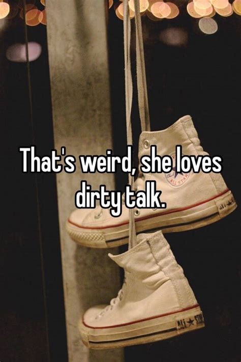 Thats Weird She Loves Dirty Talk