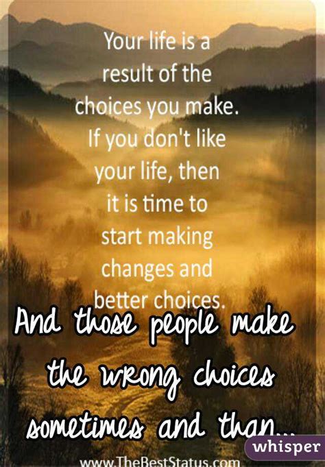 And Those People Make The Wrong Choices Sometimes And Than