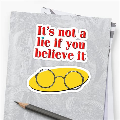 Its Not A Lie If You Believe It Sticker By Mikeflynn Redbubble