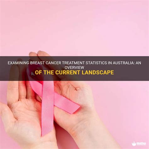 examining breast cancer treatment statistics in australia an overview of the current landscape