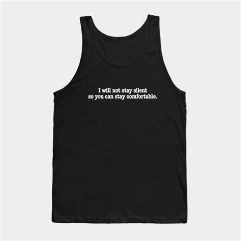 I Wont Stay Silent So You Can Stay Comfortable Activism Tank Top