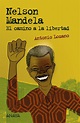 «Nelson Mandela. El camino a la libertad» por Antonio Lozano ...