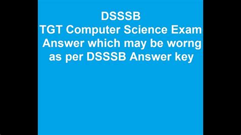 Delhi subordinate services selection board (dsssb) has announced the recruitment to fill various vacancies. DSSSB TGT COMPUTER SCIENCE ANSWER MAY BE WRONG - YouTube