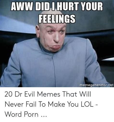 Aww Did Ihurt Your Feelings Memegeneratornet 20 Dr Evil Memes That Will