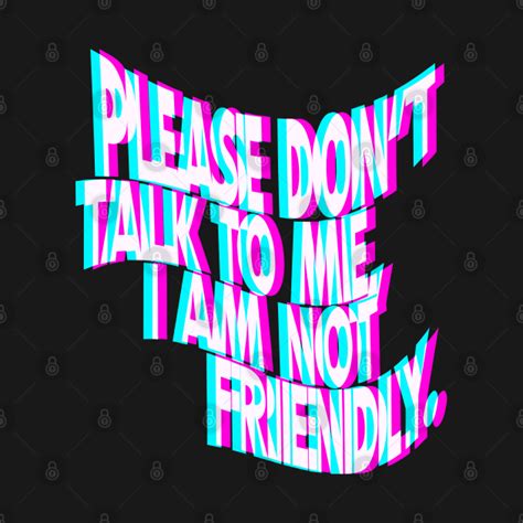 Please Dont Talk To Me I Am Not Friendly Antisocial Long Sleeve T Shirt Teepublic