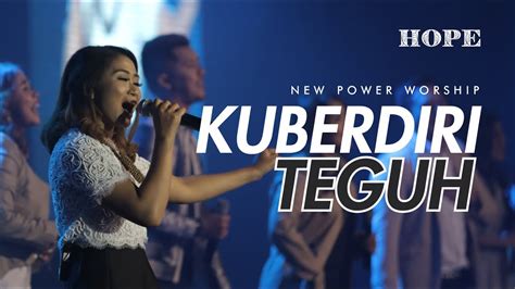 Kuberdiri Teguh New Power Worship Official Music Video Youtube