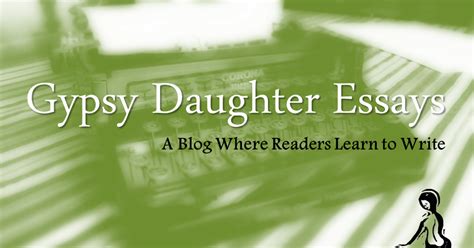 Gypsy Daughter Essays Welcome To Gypsy Daughter Essays