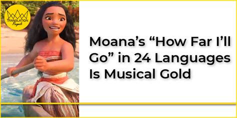How far i'll go moana cover songs 2017. Moana's How Far I'll Go in 24 Languages is Musical Gold
