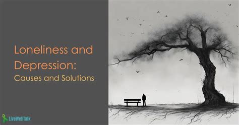 Understanding Loneliness And Depression Causes And Solutions