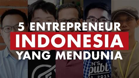 5 Entrepreneur Indonesia Yang Mendunia Inspiring People 22 Youtube