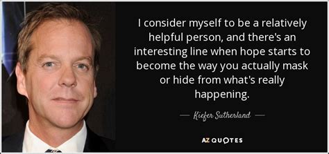 Kiefer Sutherland Quote I Consider Myself To Be A Relatively Helpful