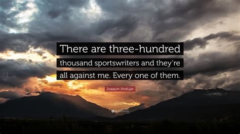 Joaquin Andujar Quote “there Are Three Hundred Thousand Sportswriters