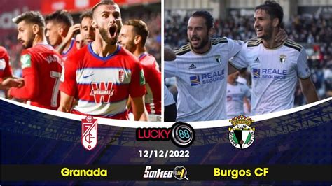 Kèo Nhà Cái Granada Vs Burgos Cf 12122022 La Liga 2 Giải Hạng 2