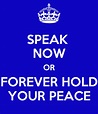 SPEAK NOW OR FOREVER HOLD YOUR PEACE - KEEP CALM AND CARRY ON Image ...